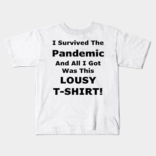 I Survived The Pandemic And All I Got Was This LOUSY T-SHIRT! Kids T-Shirt